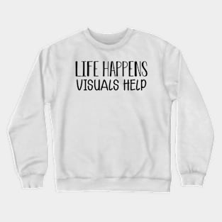 Life happens visual helps Crewneck Sweatshirt